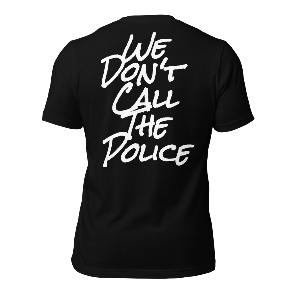 WE DON'T CALL THE POLICE Unisex t-shirt