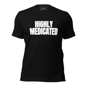 HIGHLY MEDICATED Unisex t-shirt